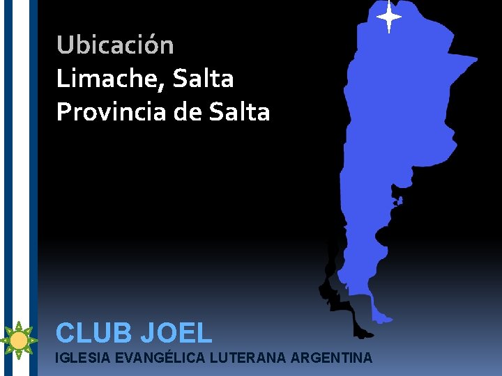 Ubicación Limache, Salta Provincia de Salta CLUB JOEL IGLESIA EVANGÉLICA LUTERANA ARGENTINA 