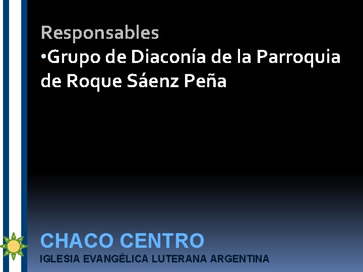 Responsables • Grupo de Diaconía de la Parroquia de Roque Sáenz Peña CHACO CENTRO