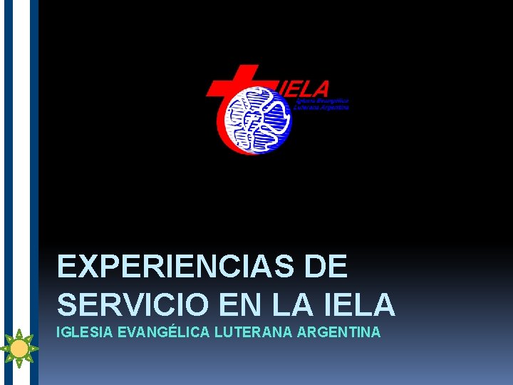 EXPERIENCIAS DE SERVICIO EN LA IELA IGLESIA EVANGÉLICA LUTERANA ARGENTINA 