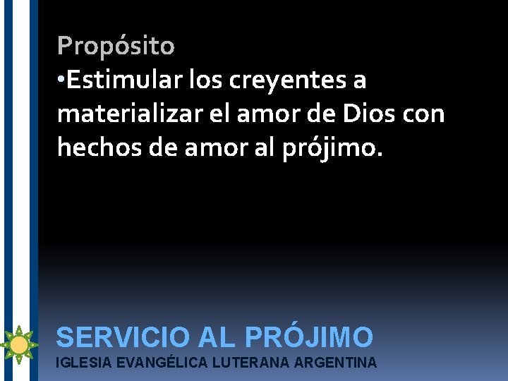 Propósito • Estimular los creyentes a materializar el amor de Dios con hechos de