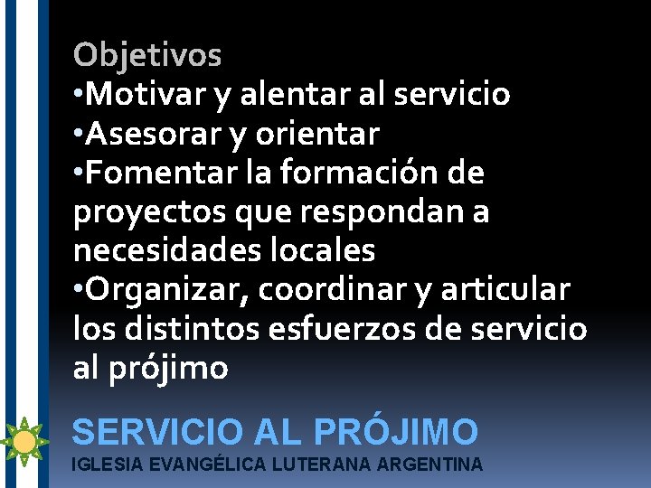 Objetivos • Motivar y alentar al servicio • Asesorar y orientar • Fomentar la