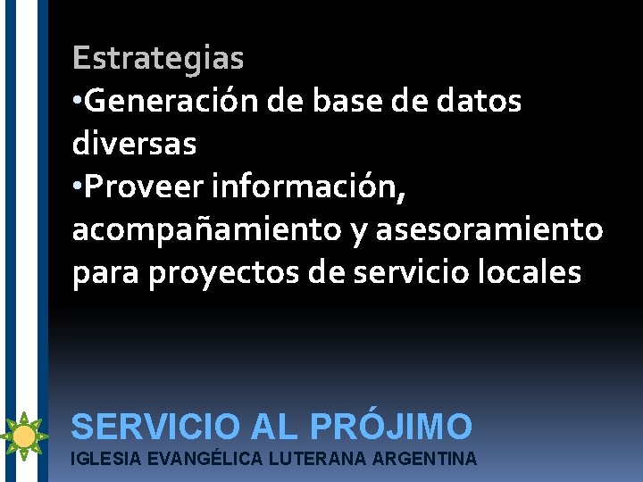 Estrategias • Generación de base de datos diversas • Proveer información, acompañamiento y asesoramiento