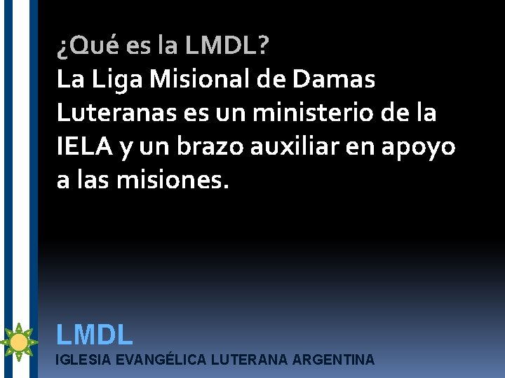 ¿Qué es la LMDL? La Liga Misional de Damas Luteranas es un ministerio de