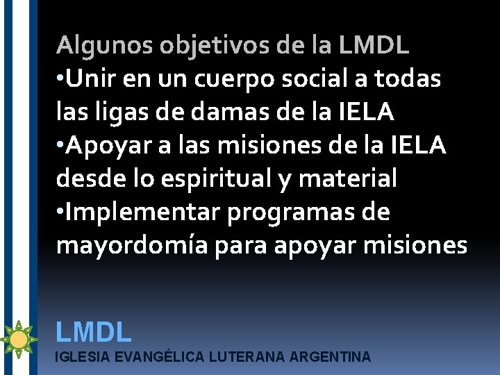 Algunos objetivos de la LMDL • Unir en un cuerpo social a todas ligas