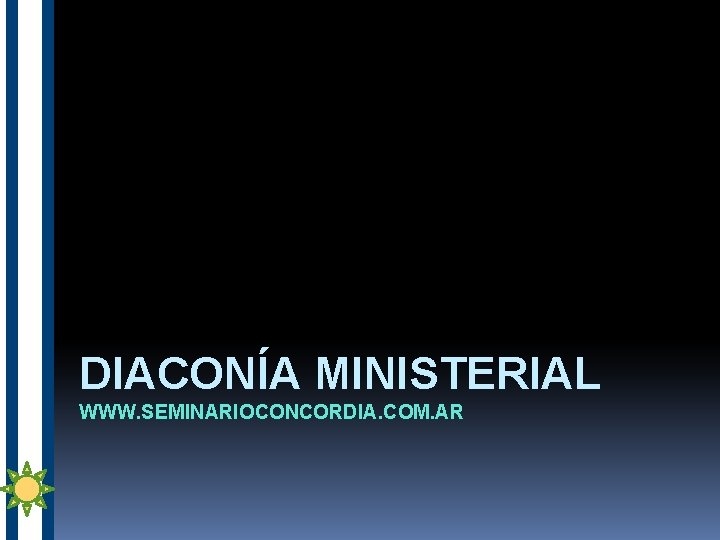 DIACONÍA MINISTERIAL WWW. SEMINARIOCONCORDIA. COM. AR 