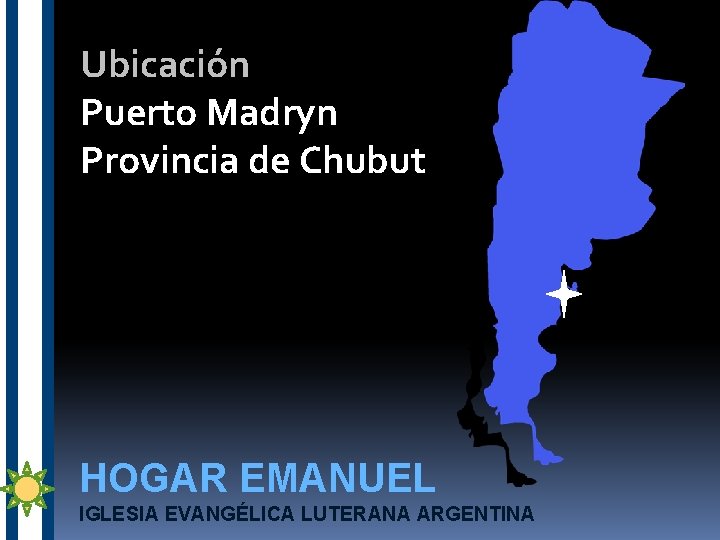 Ubicación Puerto Madryn Provincia de Chubut HOGAR EMANUEL IGLESIA EVANGÉLICA LUTERANA ARGENTINA 