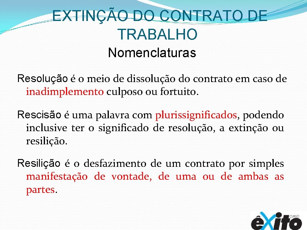 EXTINÇÃO DO CONTRATO DE TRABALHO Nomenclaturas Resolução é o meio de dissolução do contrato