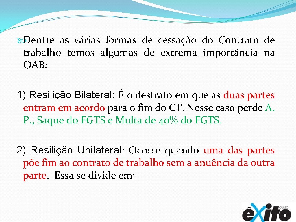  Dentre as várias formas de cessação do Contrato de trabalho temos algumas de