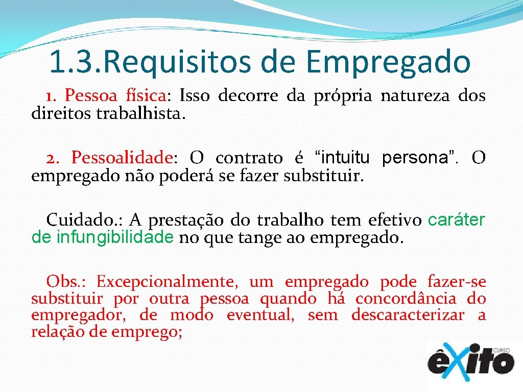 1. 3. Requisitos de Empregado 1. Pessoa física: Isso decorre da própria natureza dos