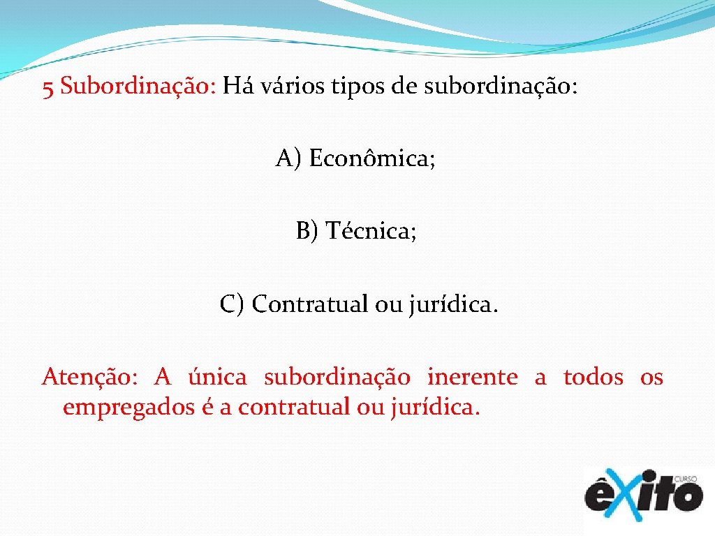 5 Subordinação: Há vários tipos de subordinação: A) Econômica; B) Técnica; C) Contratual ou