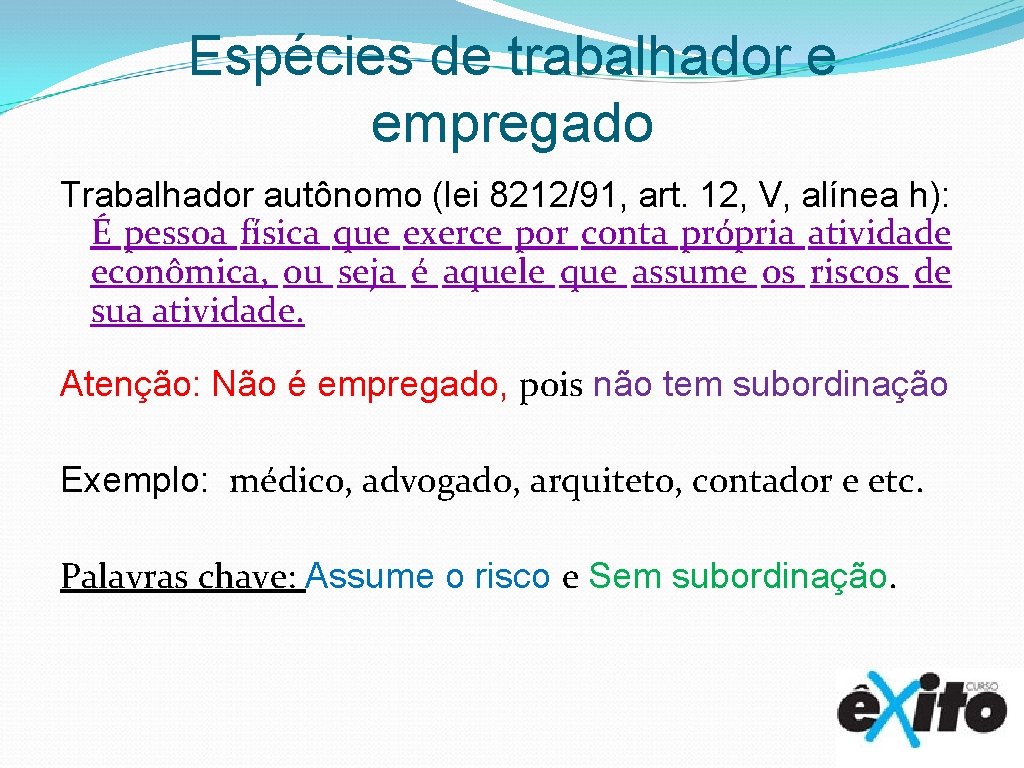 Espécies de trabalhador e empregado Trabalhador autônomo (lei 8212/91, art. 12, V, alínea h):