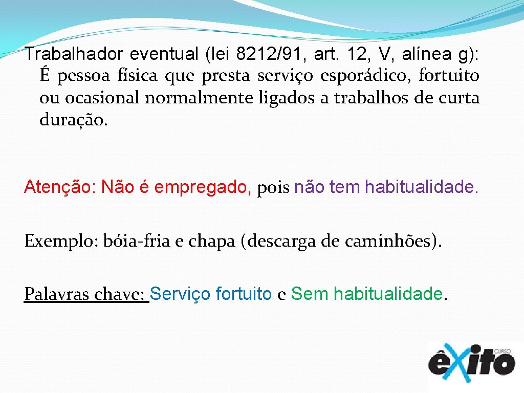 Trabalhador eventual (lei 8212/91, art. 12, V, alínea g): É pessoa física que presta