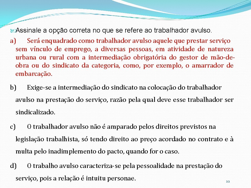  Assinale a opção correta no que se refere ao trabalhador avulso. a) Será