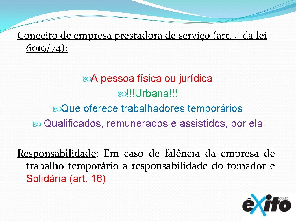 Conceito de empresa prestadora de serviço (art. 4 da lei 6019/74): A pessoa física