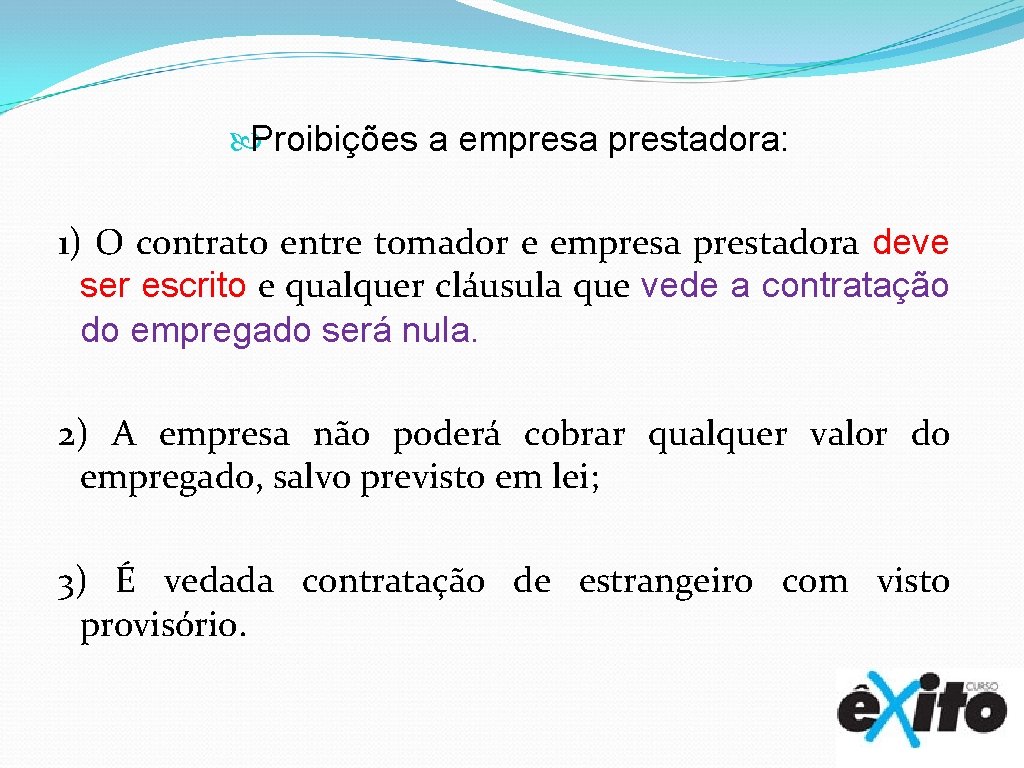  Proibições a empresa prestadora: 1) O contrato entre tomador e empresa prestadora deve