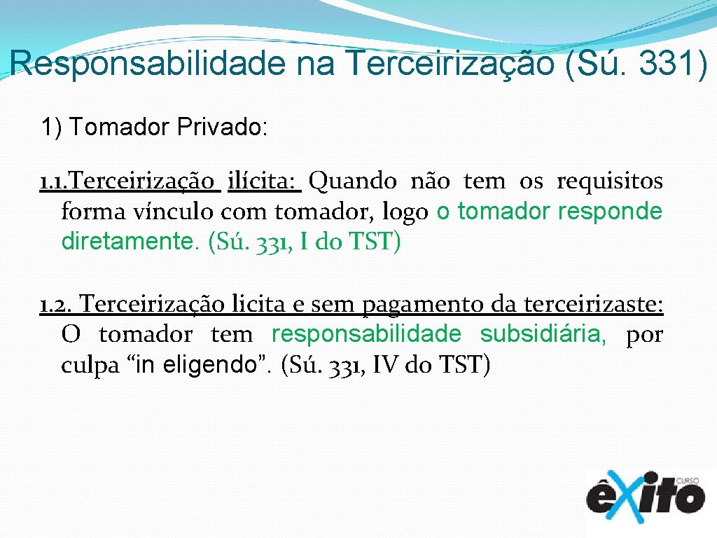 Responsabilidade na Terceirização (Sú. 331) 1) Tomador Privado: 1. 1. Terceirização ilícita: Quando não