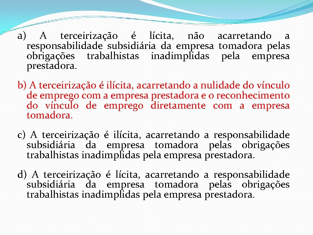 a) A terceirização é lícita, não acarretando a responsabilidade subsidiária da empresa tomadora pelas