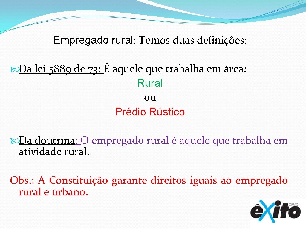 Empregado rural: Temos duas definições: Da lei 5889 de 73: É aquele que trabalha