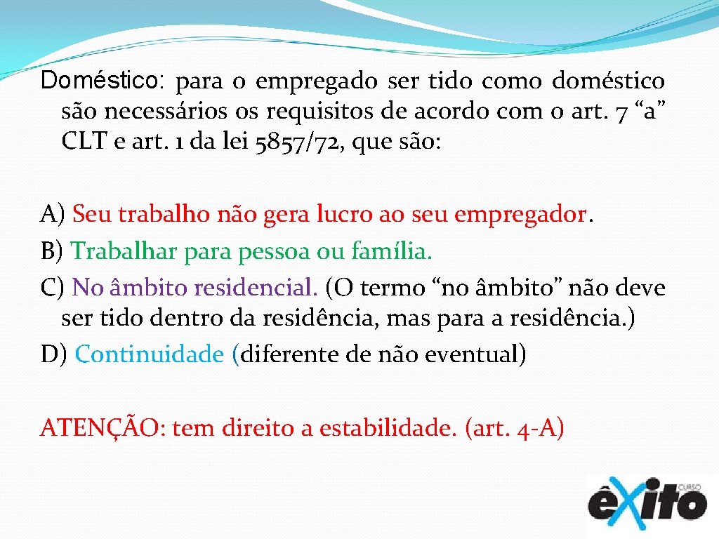 Doméstico: para o empregado ser tido como doméstico são necessários os requisitos de acordo