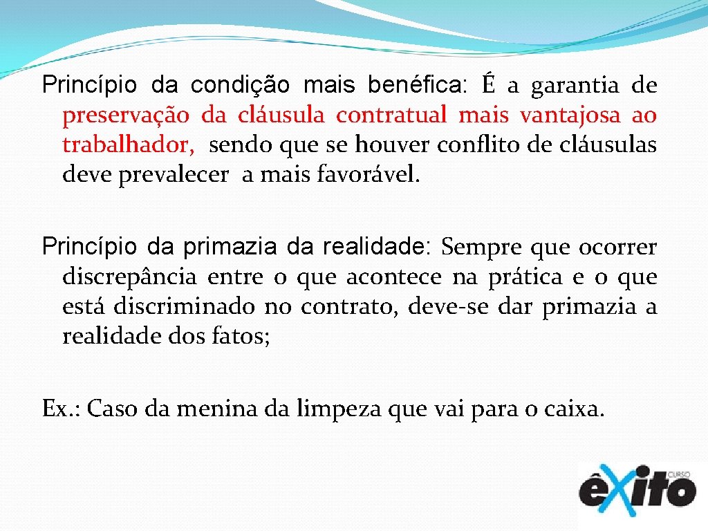 Princípio da condição mais benéfica: É a garantia de preservação da cláusula contratual mais