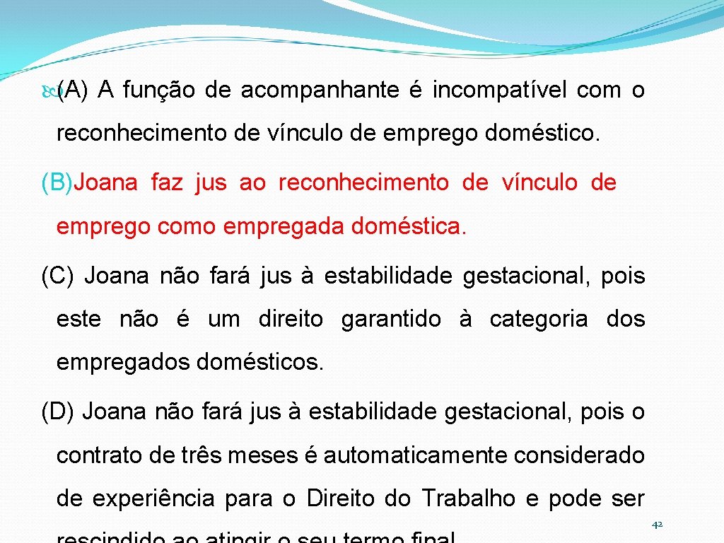  (A) A função de acompanhante é incompatível com o reconhecimento de vínculo de