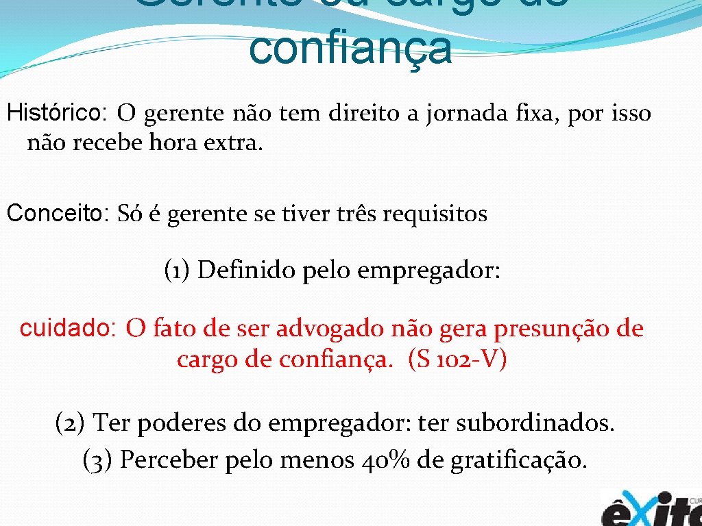 Gerente ou cargo de confiança Histórico: O gerente não tem direito a jornada fixa,