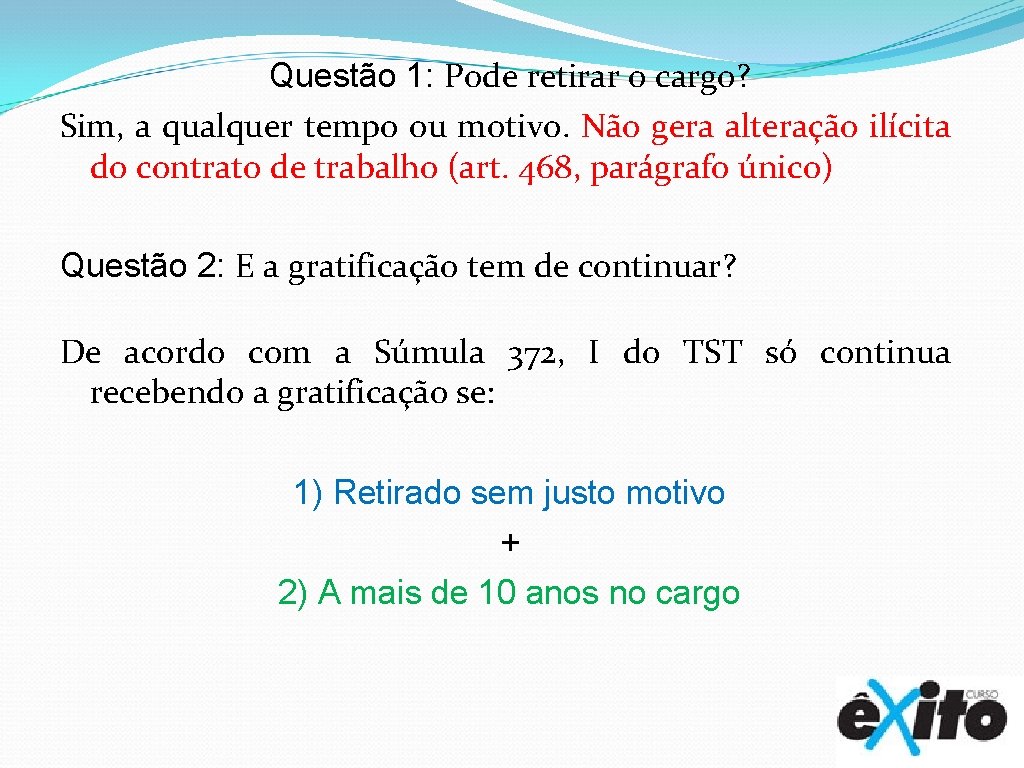 Questão 1: Pode retirar o cargo? Sim, a qualquer tempo ou motivo. Não gera