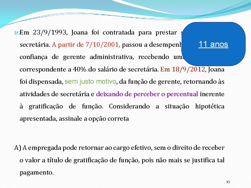  Em 23/9/1993, Joana foi contratada para prestar serviços como secretária. A partir de