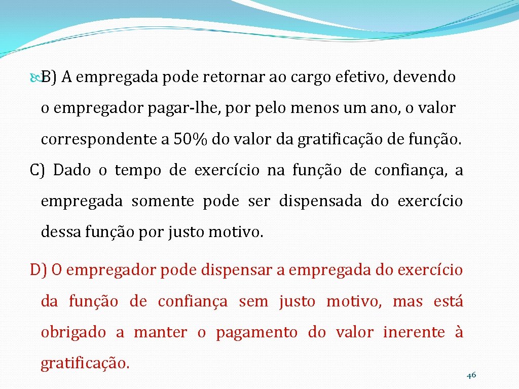  B) A empregada pode retornar ao cargo efetivo, devendo o empregador pagar-lhe, por