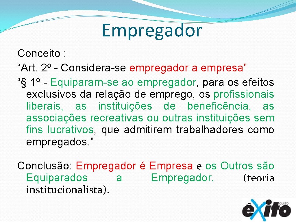 Empregador Conceito : “Art. 2º - Considera-se empregador a empresa” “§ 1º - Equiparam-se