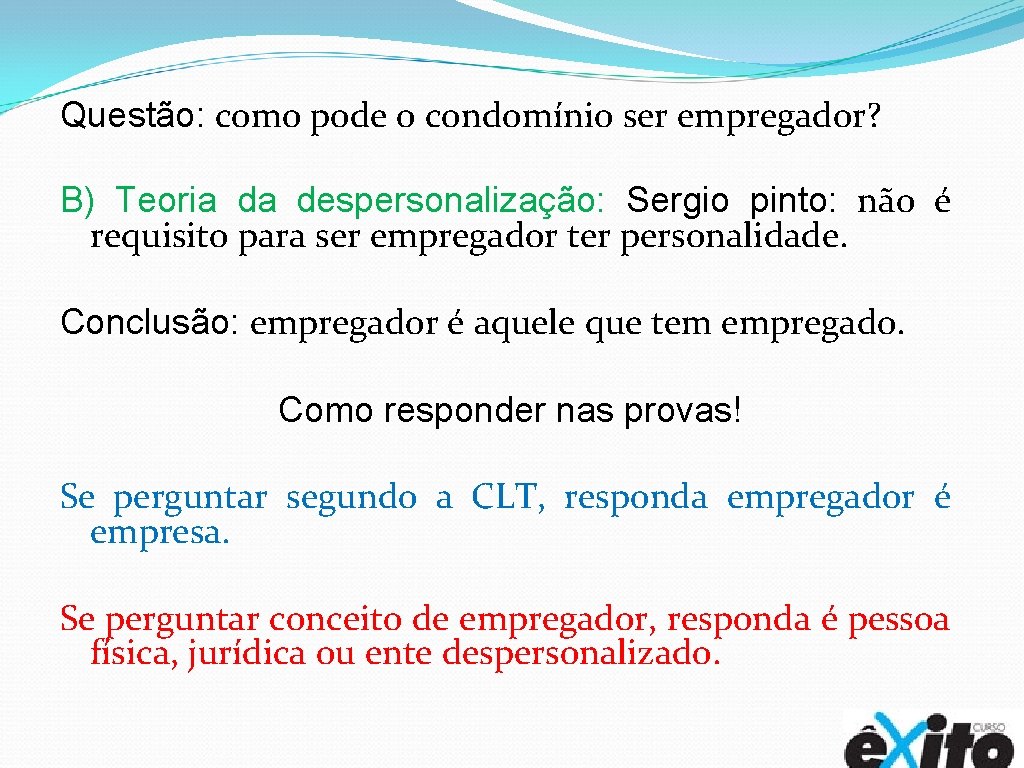 Questão: como pode o condomínio ser empregador? B) Teoria da despersonalização: Sergio pinto: não