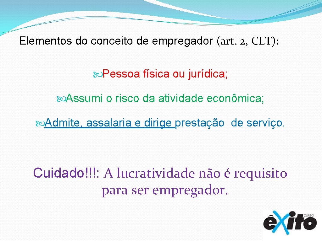 Elementos do conceito de empregador (art. 2, CLT): Pessoa física ou jurídica; Assumi o