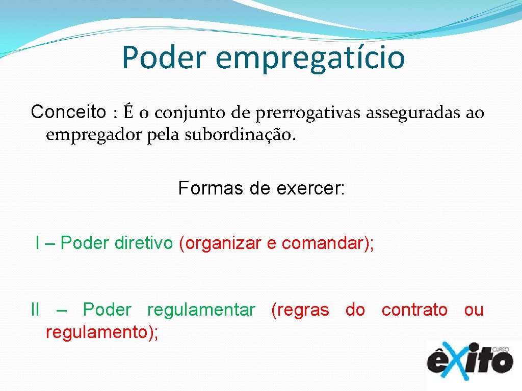 Poder empregatício Conceito : É o conjunto de prerrogativas asseguradas ao empregador pela subordinação.