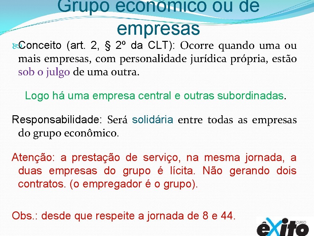 Grupo econômico ou de empresas Conceito (art. 2, § 2º da CLT): Ocorre quando