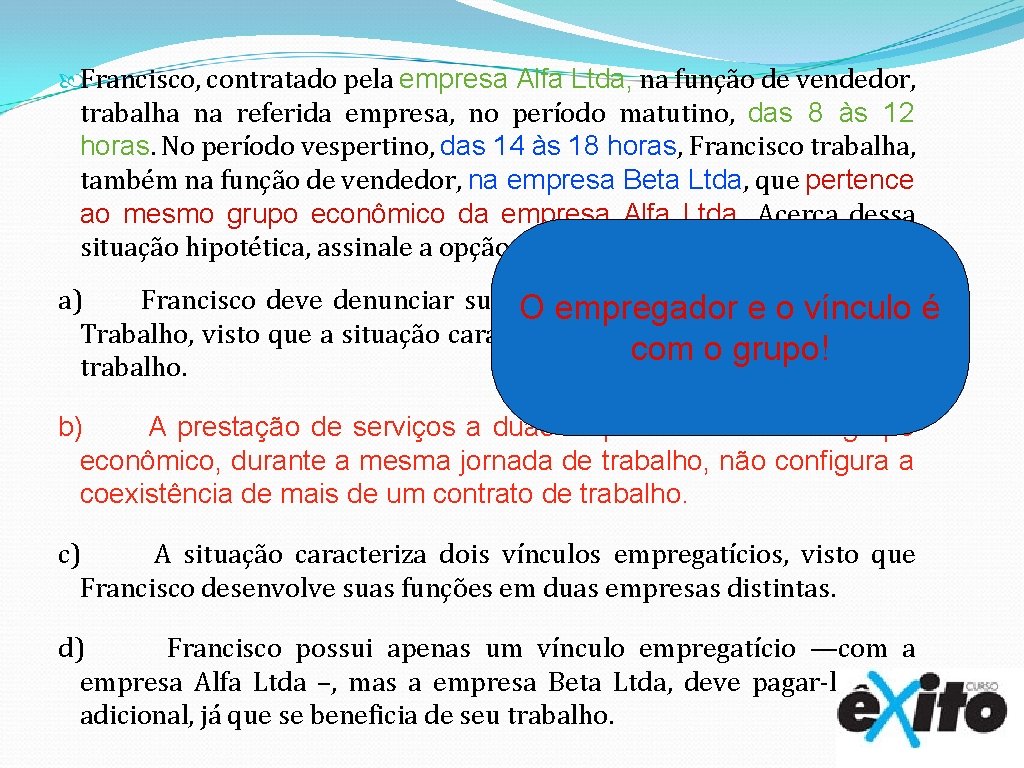  Francisco, contratado pela empresa Alfa Ltda, na função de vendedor, trabalha na referida