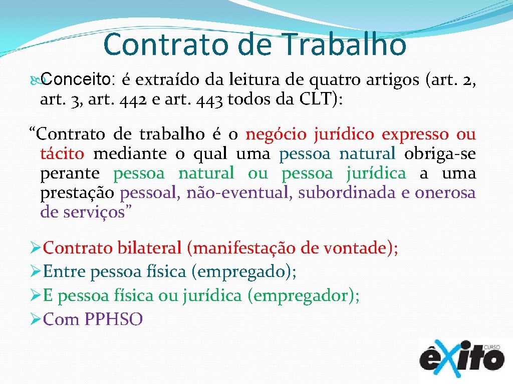 Contrato de Trabalho Conceito: é extraído da leitura de quatro artigos (art. 2, art.