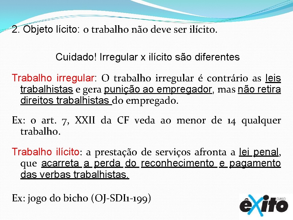 2. Objeto lícito: o trabalho não deve ser ilícito. Cuidado! Irregular x ilícito são