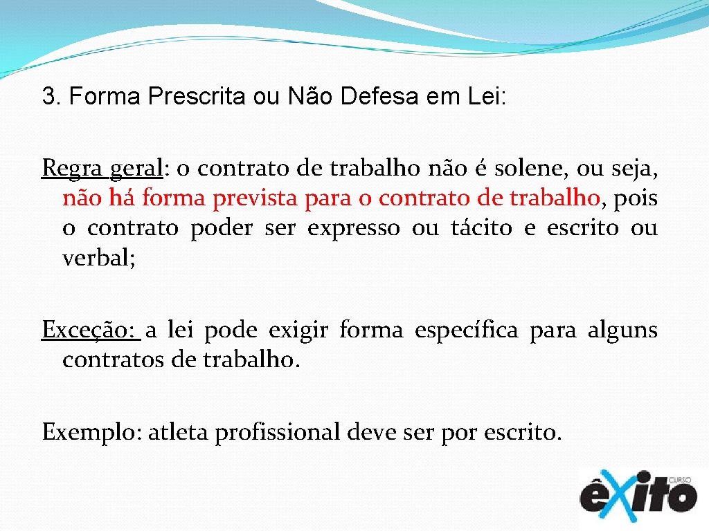 3. Forma Prescrita ou Não Defesa em Lei: Regra geral: o contrato de trabalho