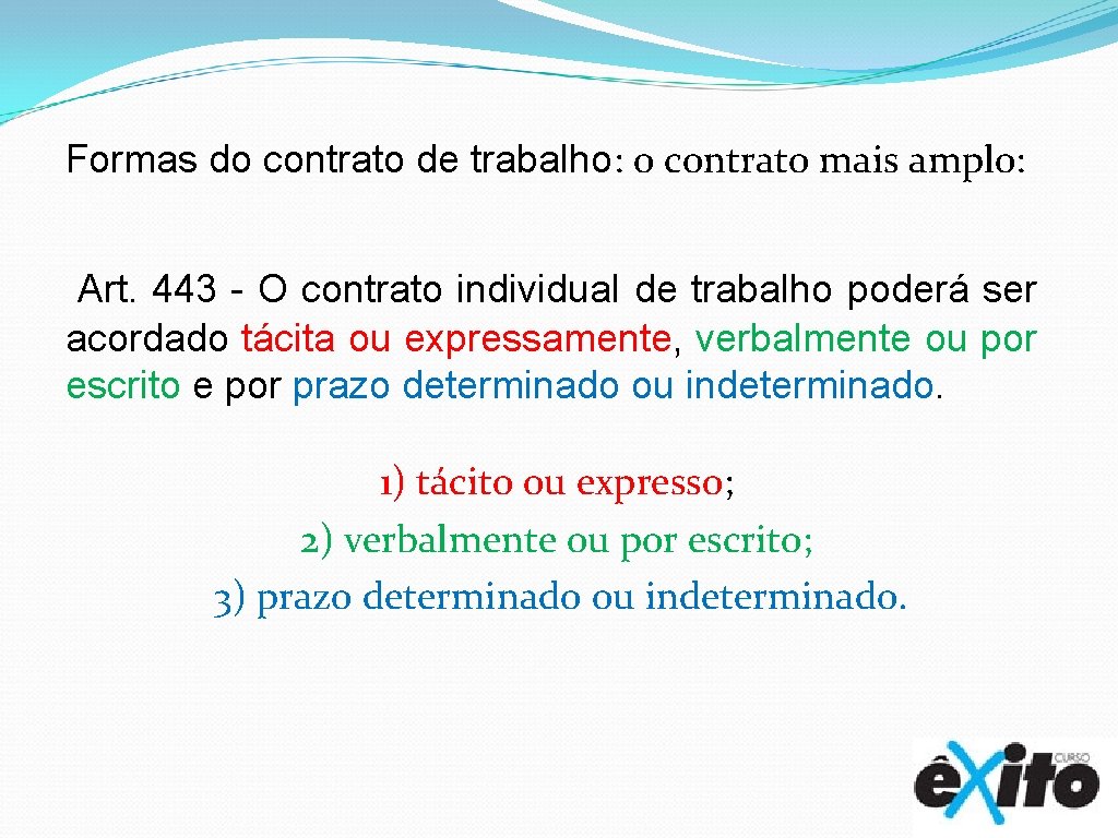 Formas do contrato de trabalho: o contrato mais amplo: Art. 443 - O contrato