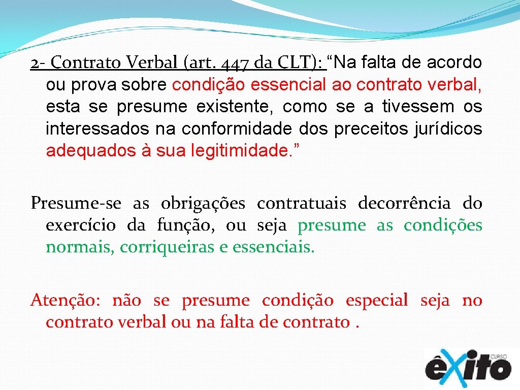 2 - Contrato Verbal (art. 447 da CLT): “Na falta de acordo ou prova