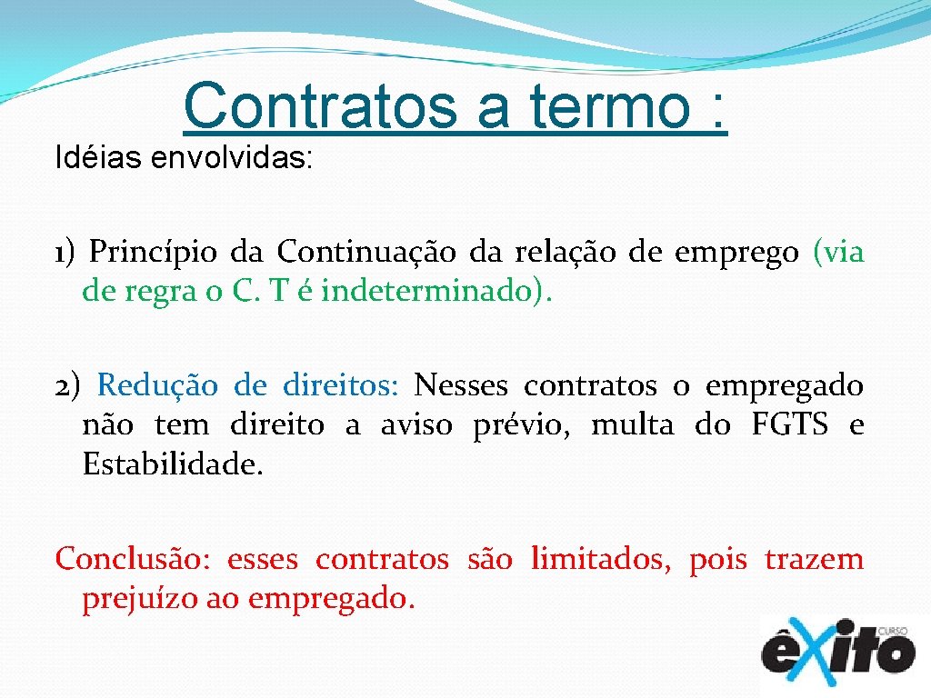 Contratos a termo : Idéias envolvidas: 1) Princípio da Continuação da relação de emprego