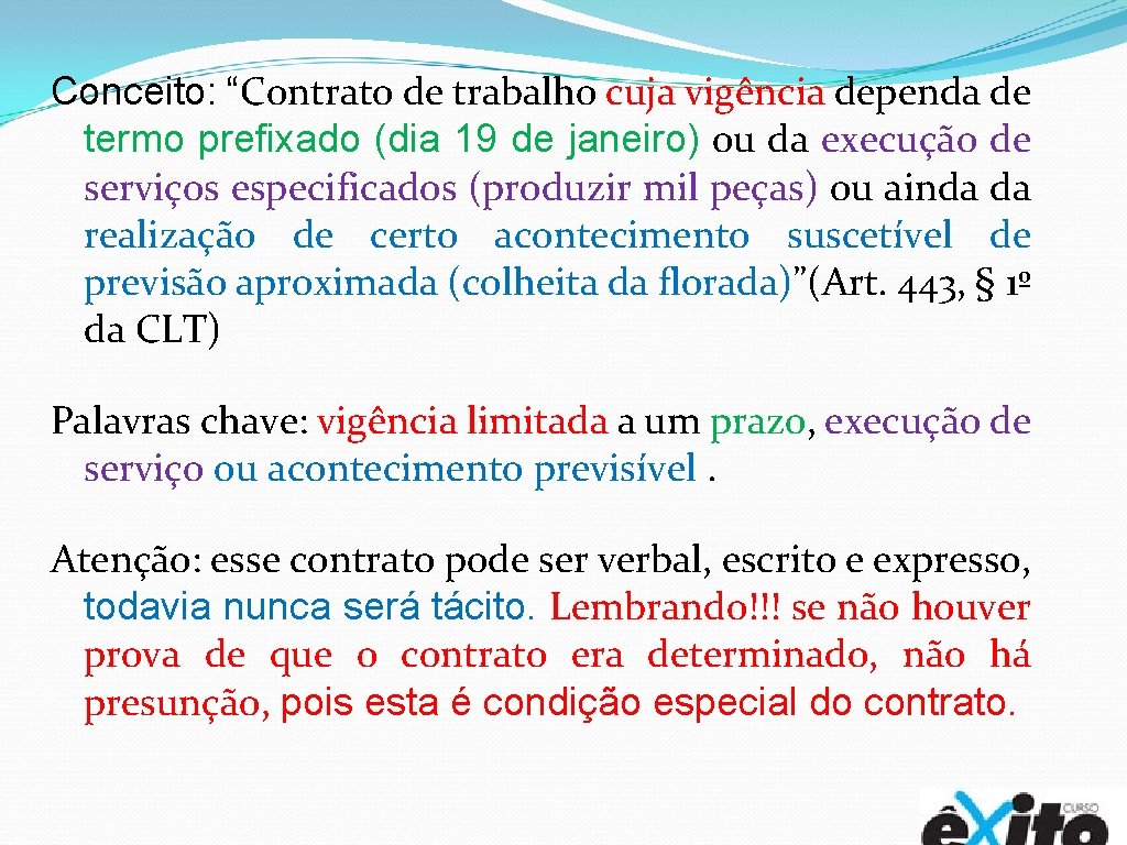 Conceito: “Contrato de trabalho cuja vigência dependa de termo prefixado (dia 19 de janeiro)