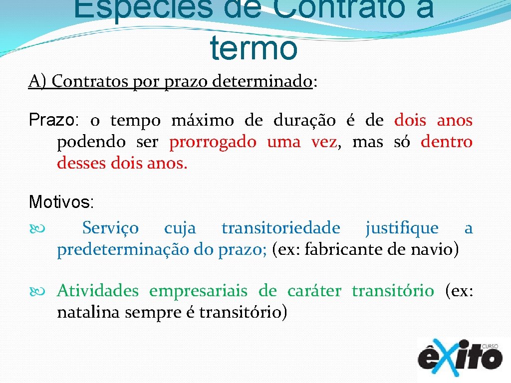 Espécies de Contrato a termo A) Contratos por prazo determinado: Prazo: o tempo máximo