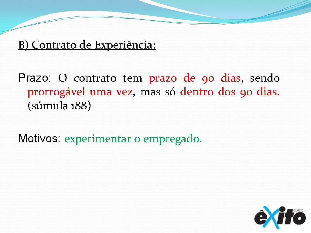 B) Contrato de Experiência: Prazo: O contrato tem prazo de 90 dias, sendo prorrogável