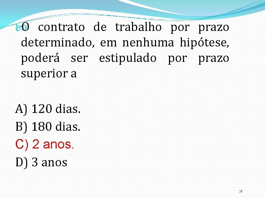  O contrato de trabalho por prazo determinado, em nenhuma hipótese, poderá ser estipulado