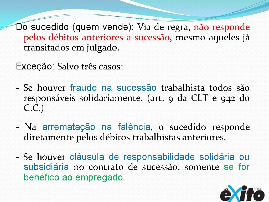 Do sucedido (quem vende): Via de regra, não responde pelos débitos anteriores a sucessão,