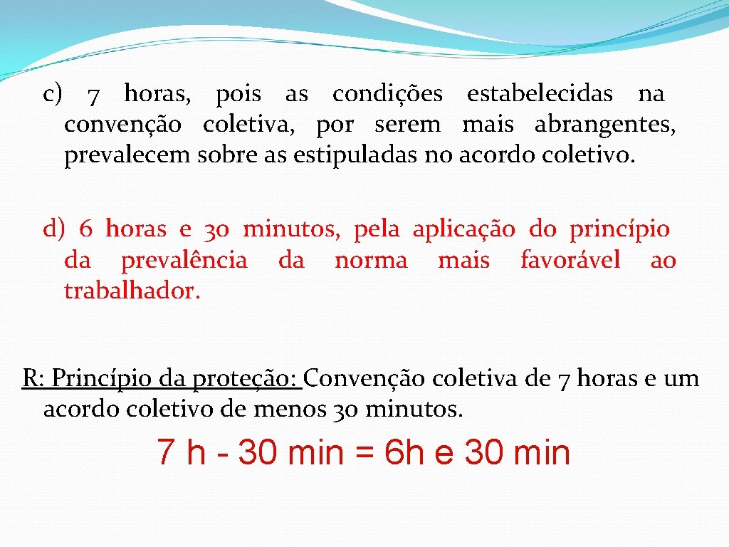 c) 7 horas, pois as condições estabelecidas na convenção coletiva, por serem mais abrangentes,