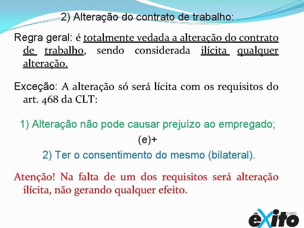 2) Alteração do contrato de trabalho: Regra geral: é totalmente vedada a alteração do