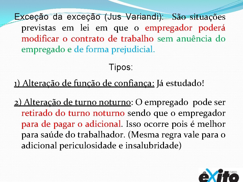 Exceção da exceção (Jus Variandi): São situações previstas em lei em que o empregador