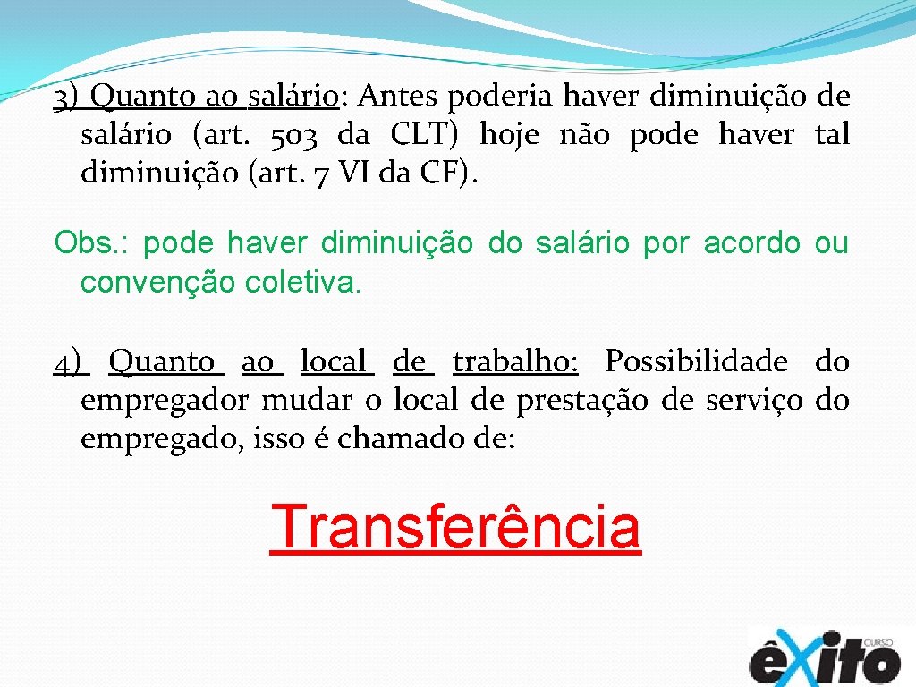 3) Quanto ao salário: Antes poderia haver diminuição de salário (art. 503 da CLT)